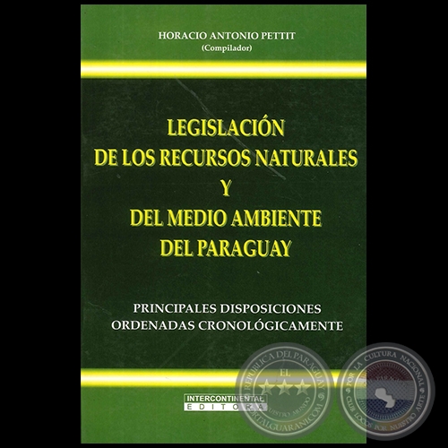 LEGISLACIN DE RECURSOS NATURALES Y DEL MEDIO AMBIENTE DEL PARAGUAY - Compilador: HORACIO ANTONIO PETTIT - Ao 2005